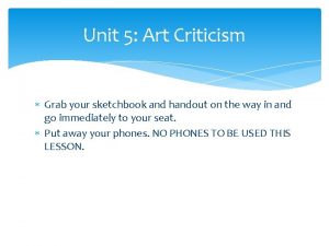 Unit 5 Art Criticism Grab your sketchbook and