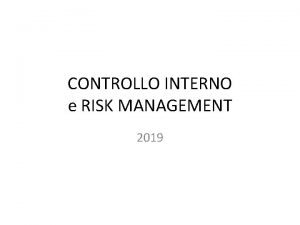 CONTROLLO INTERNO e RISK MANAGEMENT 2019 Controllo interno