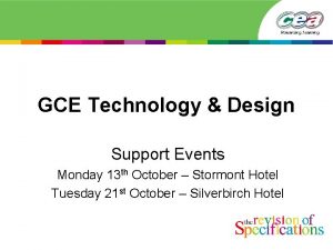 GCE Technology Design Support Events Monday 13 th
