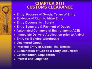 CHAPTER XIII CUSTOMS CLEARANCE Entry Process of Goods