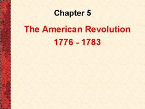 Chapter 5 The American Revolution 1776 1783 Key