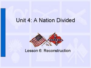 Unit 4 A Nation Divided Lesson 6 Reconstruction