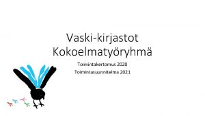 Vaskikirjastot Kokoelmatyryhm Toimintakertomus 2020 Toimintasuunnitelma 2021 Kokoelmatyryhmn vuosi