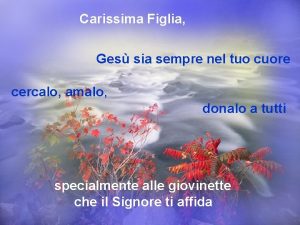 Carissima Figlia Ges sia sempre nel tuo cuore