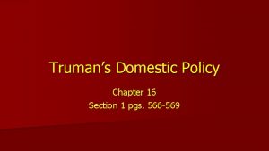 Trumans Domestic Policy Chapter 16 Section 1 pgs