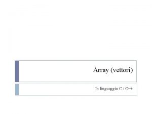 Array vettori In linguaggio C C Array Un