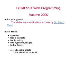 COMP 519 Web Programming Autumn 2009 Acknowledgment The