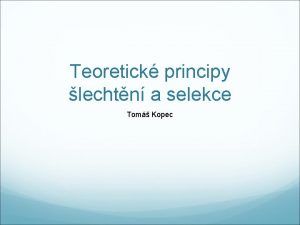 Teoretick principy lechtn a selekce Tom Kopec Cl