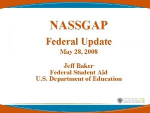 NASSGAP Federal Update May 28 2008 Jeff Baker
