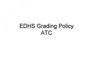 EDHS Grading Policy ATC Background The Rigor Team