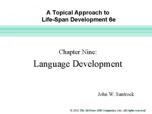 Slide 1 A Topical Approach to LifeSpan Development