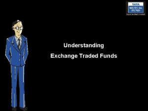 Understanding Exchange Traded Funds What do Exchange Traded