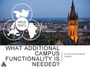 WHAT ADDITIONAL CAMPUS FUNCTIONALITY IS NEEDED for nonUS