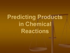 Predicting Products in Chemical Reactions Types of Reactions