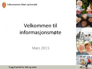 Fylkesmannen i Mre og Romsdal Velkommen til informasjonsmte