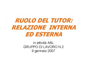 RUOLO DEL TUTOR RELAZIONE INTERNA ED ESTERNA in