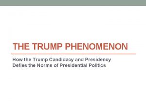 THE TRUMP PHENOMENON How the Trump Candidacy and