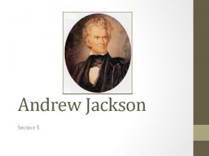 Andrew Jackson Section 5 Essential Question Champion of