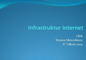 Infrastruktur Internet Oleh Maman Abdurohman IT Telkom 2009