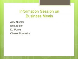 Information Session on Business Meals Alex Nikolai Eric