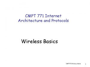 CMPT 771 Internet Architecture and Protocols Wireless Basics
