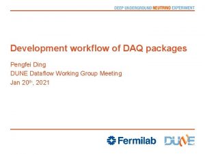 Development workflow of DAQ packages Pengfei Ding DUNE