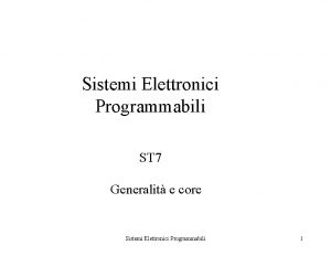 Sistemi Elettronici Programmabili ST 7 Generalit e core