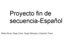 Proyecto fin de secuenciaEspaol Mateo Rivas Diego Viana