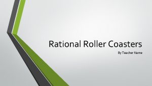 Rational Roller Coasters By Teacher Name But First