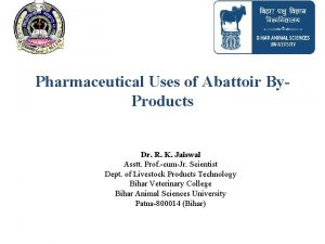 Pharmaceutical Uses of Abattoir By Products Dr R