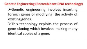Genetic Engineering Recombinant DNA technology Genetic engineering involves