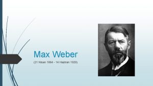Max Weber 21 Nisan 1864 14 Haziran 1920