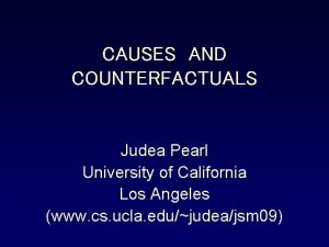 CAUSES AND COUNTERFACTUALS Judea Pearl University of California