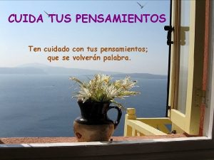 CUIDA TUS PENSAMIENTOS Ten cuidado con tus pensamientos