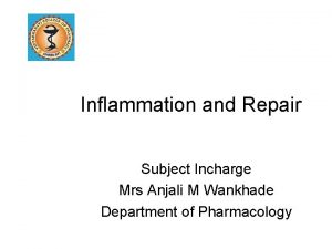 Inflammation and Repair Subject Incharge Mrs Anjali M