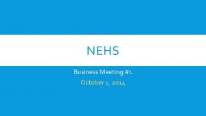 NEHS Business Meeting 1 October 1 2014 NEHS