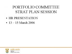 PORTFOLIO COMMITTEE STRAT PLAN SESSION HR PRESENTATION 13