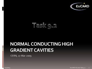 Task 9 2 NORMAL CONDUCTING HIGH GRADIENT CAVITIES