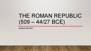 THE ROMAN REPUBLIC 509 4427 BCE WORLD HISTORY