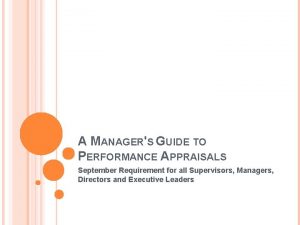 A MANAGERS GUIDE TO PERFORMANCE APPRAISALS September Requirement