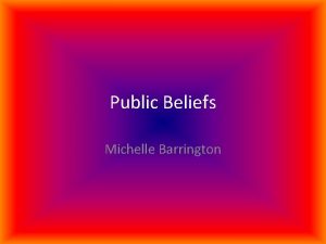 Public Beliefs Michelle Barrington Do you think that