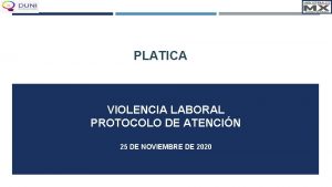 PLATICA VIOLENCIA LABORAL PROTOCOLO DE ATENCIN 25 DE