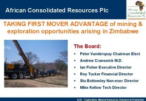 African Consolidated Resources Plc TAKING FIRST MOVER ADVANTAGE