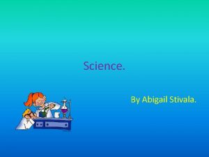 Science By Abigail Stivala What is science Science