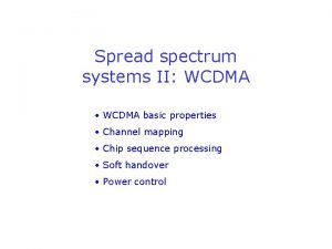 Spread spectrum systems II WCDMA WCDMA basic properties