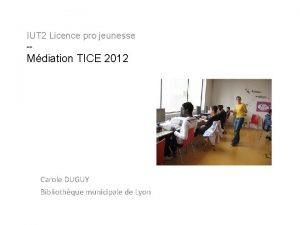 IUT 2 Licence pro jeunesse Mdiation TICE 2012