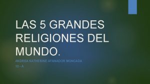 LAS 5 GRANDES RELIGIONES DEL MUNDO ANDREA KATHERINE