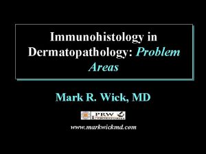 Immunohistology in Dermatopathology Problem Areas Mark R Wick