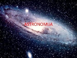 ASTRONOMIJA to je astronomija znanost koja prouava nebeska