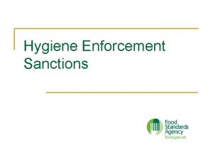 Hygiene Enforcement Sanctions Aim n To provide delegates